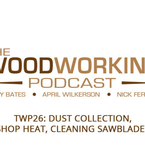 TWP26: Dust collection, Shop heat, Cleaning Sawblades