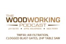 TWP30: Air Filtration, Clogged Blast Gates, 2hp Table Saw