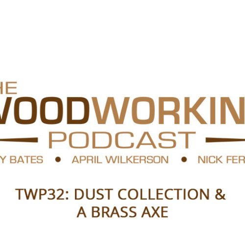 TWP32: Dust Collection &  A Brass Axe