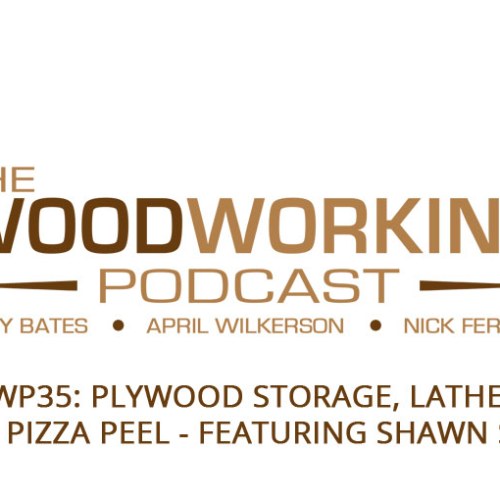 TWP35: Plywood Storage, Lathes, and a Pizza Peel Featuring Shawn Stone